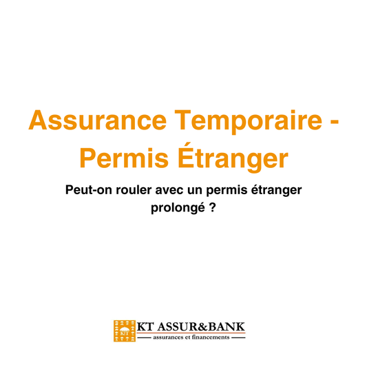 Assurance temporaire : peut-on rouler avec un permis étranger prolongé ?