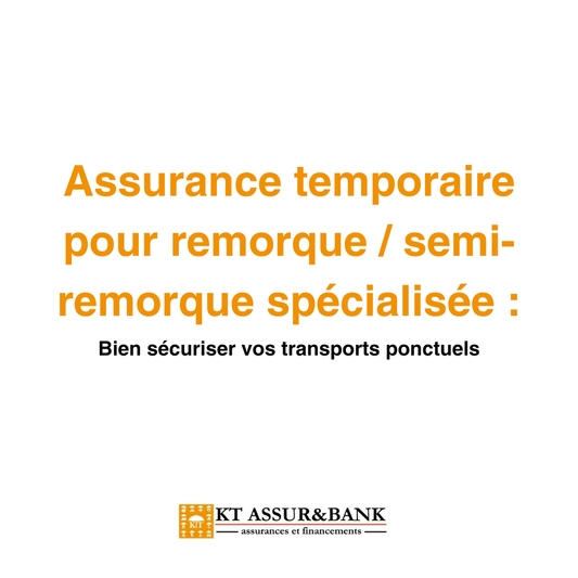 Assurance temporaire pour remorque / semi-remorque spécialisée : bien sécuriser vos transports ponctuels
