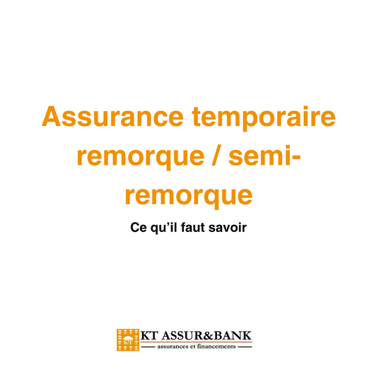 Assurance temporaire remorque / semi-remorque : ce qu’il faut savoir
